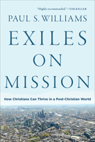 Exiles on Mission: How Christians Can Thrive in a Post-Christian World 1587434350 Book Cover