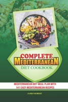 COMPLETE MEDITERRANEAN DIET COOKBOOK: Mediterranean Diet Meal Plan With 141 Easy Mediterranean Recipes B0915GWXC5 Book Cover