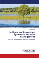 Indigenous Knowledge Systems in Disaster Management: The Case of Muzarabani District in Zimbabwe 3659561428 Book Cover