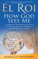 EL ROI HOW GOD SEES ME: A journey to discovering self-love, self-esteem, and self-confidence through the eyes of God 0578579634 Book Cover