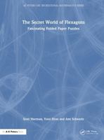 The Secret World of Flexagons: Fascinating Folded Paper Puzzles (AK Peters/CRC Recreational Mathematics Series) 1032560479 Book Cover