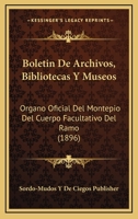 Boletin De Archivos, Bibliotecas Y Museos: Organo Oficial Del Montepio Del Cuerpo Facultativo Del Ramo (1896) 1160047952 Book Cover