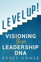Level Up!: Visioning Your Leadership DNA 1688129898 Book Cover