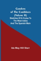 Gardens of the Caribbees (Volume II); Sketches of a Cruise to the West Indies and the Spanish Main 9355393911 Book Cover