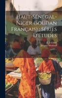 Haut-Sénégal-Niger (Soudan Français): séries d'études: 1 102222493X Book Cover