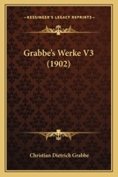 Grabbe's Werke V3 (1902) 1104756900 Book Cover