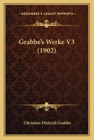 Grabbe's Werke V3 (1902) 1104756900 Book Cover