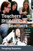 Teachers and Students as Co-Learners: Toward a Mutual Value Theory 1433111780 Book Cover