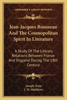 Jean-Jacques Rousseau and the cosmopolitan spirit in literature. A study of the literary relations between France and England during the eighteenth century 1163246549 Book Cover