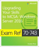 Exam Ref 70-743 Upgrading Your Skills to McSa: Windows Server 2016 0735697434 Book Cover