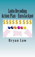 Lotto Decoding: Action Plan - EuroJackpot 1523957646 Book Cover