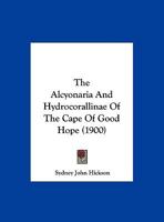 The Alcyonaria And Hydrocorallinae Of The Cape Of Good Hope (1900) 135932271X Book Cover