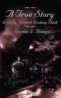 A True Story: Looking Forward, Looking Back. 1847481469 Book Cover