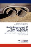 Quality Improvement Of Three-Way Catalytic Converter (TWC) System: Application of Failure Modes and Effects Analysis (FMEA) Methodology 3845443286 Book Cover