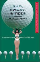 Bud, Sweat and Tees : A Walk on the Wild Side of the PGA Tour 0743200705 Book Cover