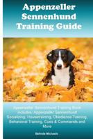 Appenzeller Sennenhunde Training Guide Appenzeller Sennenhunde Training Book Includes: Appenzeller Sennenhunde Socializing, Housetraining, Obedience Training, Behavioral Training, Cues & Commands and  1522773118 Book Cover