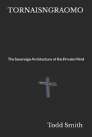TORNAISNGRAOMO: The Sovereign Architecture of the Private Mind B0H89SXQ4N Book Cover