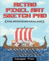 Retro Pixel Art Sketch Pad: Pixel Art Doodling for All Ages 0993474438 Book Cover