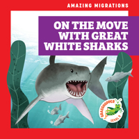 On the Move with Great White Sharks (Grasshopper Books: Amazing Migrations) 1636908861 Book Cover