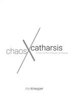 Chaos and Catharsis: 15 Years of Politics, Philosophy, and Passions 0692149023 Book Cover