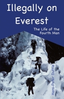 Illegally on Everest: The Life of the Fourth Man B0DZNNQB3R Book Cover