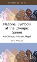 National Symbols at the Olympic Games: An Olympics Without Flags? (Routledge Focus on Sport, Culture and Society) 1032915862 Book Cover