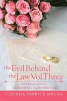 The Evil Behind the Law Vol Three: No Pre-Nuptial Agreement, No Marriage 1499027400 Book Cover
