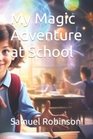 My Magic Adventure at School B0CR8TCD22 Book Cover