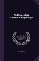 An Elementary System of Physiology 1021153109 Book Cover