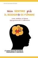 Non sentire più il bisogno di fumare: Come smettere di fumare riprogrammando il subconscio B0FVTK4N5H Book Cover