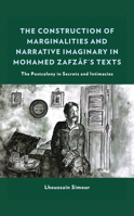 The Construction of Marginalities and Narrative Imaginary in Mohamed Zafzaf’s Texts: The Postcolony in Secrets and Intimacies 1793645973 Book Cover