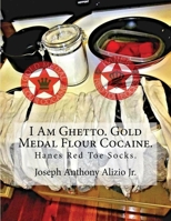 I Am Ghetto. Gold Medal Flour Cocaine.: Hanes Red Toe Socks. 151863222X Book Cover