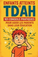 Enfants atteints de TDAH: 101 conseils pratiques pour aider les parents dans leur éducation B0FSZ73KT2 Book Cover