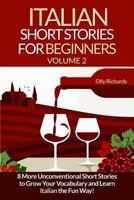 Italian Short Stories For Beginners Volume 2: 8 More Unconventional Short Stories to Grow Your Vocabulary and Learn Italian the fun Way! 1535278900 Book Cover