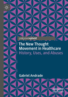 The New Thought Movement in Healthcare: History, Uses, and Abuses 3031896645 Book Cover