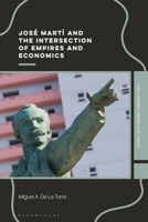 José Martí and the Intersection of Empires and Economics (Latine Religion, Identity, and Culture) 1350556661 Book Cover