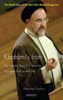 Khatami's Iran: The Islamic Republic and the Path to Reform 1848851820 Book Cover