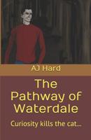 The Pathway of Waterdale: Curiosity Kills the Cat... 1479169668 Book Cover