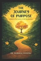 THE JOURNEY OF PURPOSE: HIDDEN IN THE GARDEN OF SELF-REALIZATION B0GFN4XD4Z Book Cover