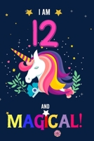I am 12 And Magical!: Happy Magical 12th Birthday Notebook & Journal for 12 Year-old Girls and Boys, Both Lined and Blank 100 Pages, 6' X 9' Unique ... journal for girls,best gifts for 12 year Old 1672556732 Book Cover
