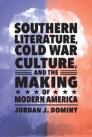 Southern Literature, Cold War Culture, and the Making of Modern America 149682640X Book Cover