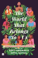 The World That Belongs To Us: An Anthology of Queer Poetry from South Asia 9353574579 Book Cover