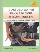 L'Art  de la guitare dans la musique africaine moderne: Guitare solo musique congolaise : soukouss - sebene (French Edition) B0884BSG1T Book Cover