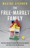 The Free-Market Family: How the Market Crushed the American Dream (and How It Can Be Restored) 0190055472 Book Cover