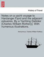Notes on a Yacht Voyage to Hardanger Fjord, and the Adjacent Estuaries (Classic Reprint) 1240926758 Book Cover