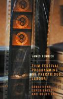 Film Festival Programming as Precarious Labour: Conditions, Experiences, and Solutions 1526196255 Book Cover