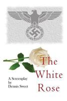 The White Rose: A Screenplay 1548311782 Book Cover