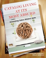Catalog Living at Its Most Absurd: Decorating Takes (Wicker) Balls 0452297818 Book Cover