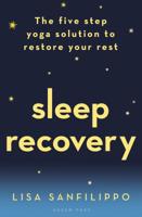 Sleep Recovery: The five step yoga solution to restore your rest 1472956311 Book Cover