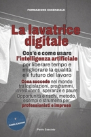 La lavatrice digitale: Cos'è e come usare l’intelligenza artificiale per liberare tempo e migliorare la qualità e il futuro del lavoro. Opportunità e ... e imprese (FORMAZIONE) (Italian Edition) B0GM4VKX93 Book Cover